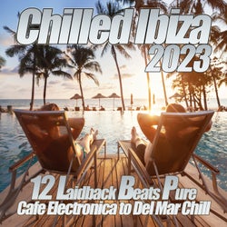 Chilled Ibiza 2023 - Laidback Beats Pure Cafe Electronica to Del Mar Chill