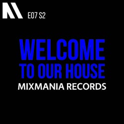 Welcome To Our House Mixmania Records E07 S2