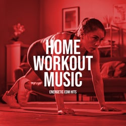 Home Workout Music: Energetic EDM Hits