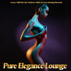 Pure Elegance Lounge (Luxury Chill Out Cafe Ambience Music for Easy Listening Moments)