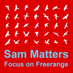 Focus On : Freerange Sam Matters