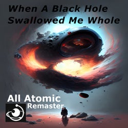 When A Black Hole Swallowed Me Whole (Remaster 2023)