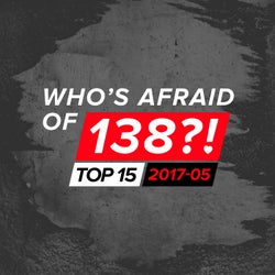 Who's Afraid Of 138?! Top 15 - 2017-05 - Extended Versions