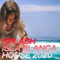 Splash Isla Blanca House 2020 (The Best Selection House Music 2020 By Isla Blanca)