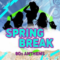 Spring Break - 90's Anthems