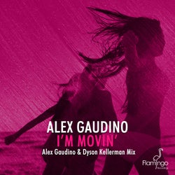 I'm Movin' - Alex Gaudino & Dyson Kellerman Mix
