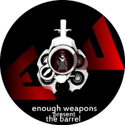Enough Weapons Presents The Barrel