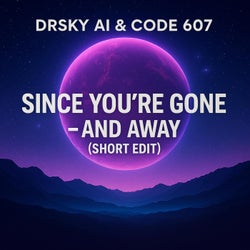 Since You`re Gone (And Away) (feat. Code 607) [Short Edit]