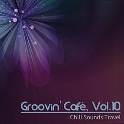 Groovin' Cafè, Vol. 10 (Chill Sounds Travel)