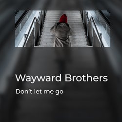 Wayward Brothers  "Don't Let Me Go"