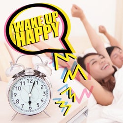 Wake up Happy