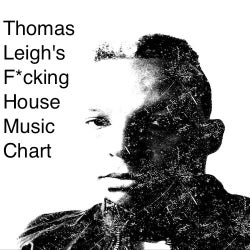 Thomas Leigh's F*cking House Music Chart
