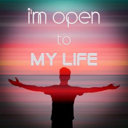 I'm Open to My Life