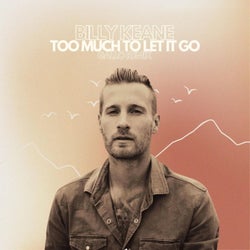 Too Much to Let It Go (feat. Billy Keane) [Remix]