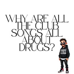 Why Are All The Club Songs All About Drugs?