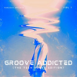Groove Addicted (The Tech House Edition), Vol. 1