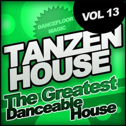 Tanzen House: The Greatest Danceable House, Vol. 13; Dancefloor Magic