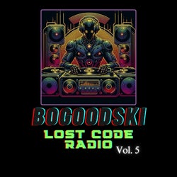 BOGOODSKI - Lost Code Radio Vol. 5
