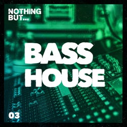 Nothing But... Bass House, Vol. 03