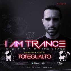 I AM TRANCE – 067 (SELECTED BY TOREGUALTO)