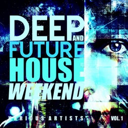 Deep & Future House Weekends, Vol. 1