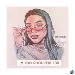 I'm Too Good For You (feat. Shazzieshai)
