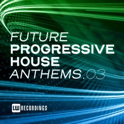 Future Progressive House Anthems, Vol. 03