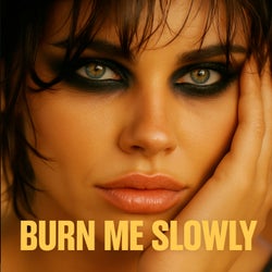 Burn Me Slowly