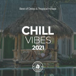 Chill Vibes 2021: Best of Deep & Tropical House
