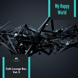 My Happy World - Cafe Lounge Bar, Vol. 5