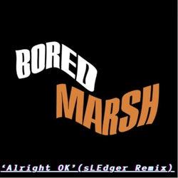 Bored Marsh 'alright OK!' (sledger Remix)