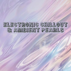 Electronic Chillout & Ambient Pearls