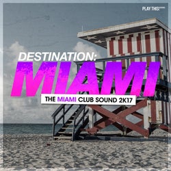 Destination Miami - The Miami Club Sound 2k17