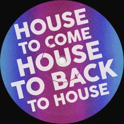 House to Come House to Back to House
