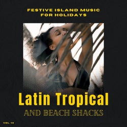 Latin Tropical And Beach Shacks - Festive Island Music For Holidays, Vol. 14