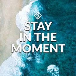 Stay in the Moment