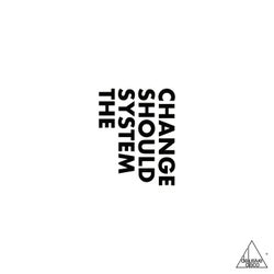 The System Should Change