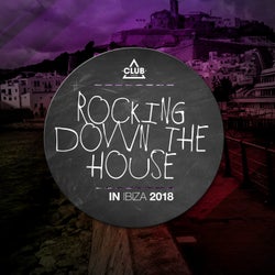 Rocking Down The House In Ibiza 2018