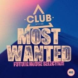 Most Wanted - Future House Selection Vol. 63