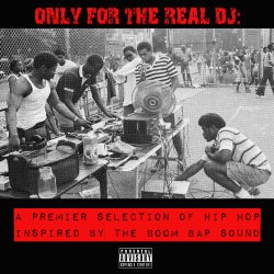 Only For The Real DJ: A Premier Selection Of Hip Hop Inspired By The Boom Bap Sound