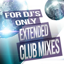 For DJs Only: Extended Club Mixes