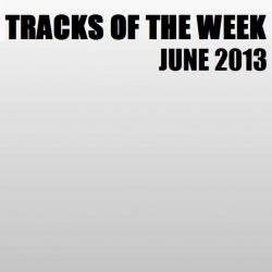 Tracks Of The Week - June 2013 (Week 4)