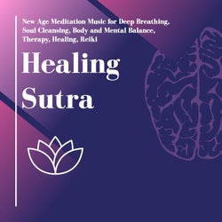 Healing Sutra (New Age Meditation Music For Deep Breathing, Soul Cleansing, Body And Mental Balance, Therapy, Healing, Reiki)