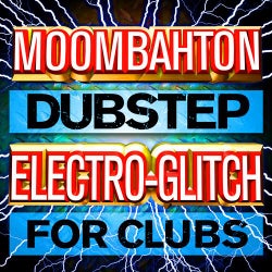 Moombahton Dubstep Electro-Glitch for Clubs