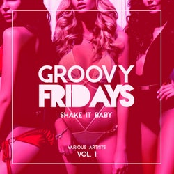 Groovy Fridays (Shake It Baby), Vol. 1