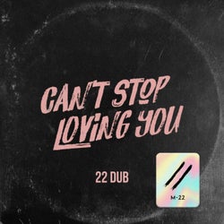 Can't Stop Loving You (22 Dub)