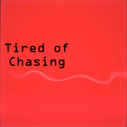 Tired of Chasing