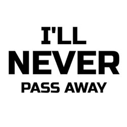 I'll Never Pass Away