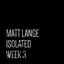 Isolated: Week 3