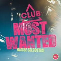 Most Wanted - House Selection Vol. 32